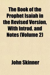 THE BOOK OF THE PROPHET ISAIAH IN THE REVISED VERSION, WITH INTROD. AND