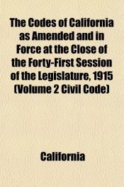 THE CODES OF CALIFORNIA AS AMENDED AND IN FORCE AT THE CLOSE OF THE ...