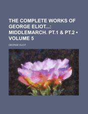 Portada de The Complete Works of George Eliot (Volume 5); Middlemarch. Pt.1 & Pt.2