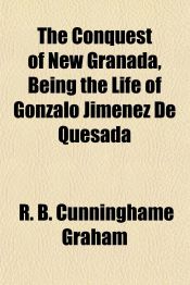 THE CONQUEST OF NEW GRANADA, BEING THE LIFE OF GONZALO JIMENEZ DE ...
