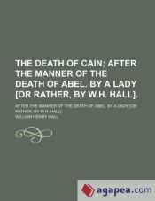 Portada de The Death of Cain; After the Manner of the Death of Abel. by a Lady [Or Rather, by W.h. Hall] After the Manner of the Death of Abel. by a Lady [Or Rather, by W.h. Hall]