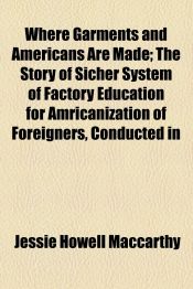 WHERE GARMENTS AND AMERICANS ARE MADE; THE STORY OF SICHER SYSTEM OF ...
