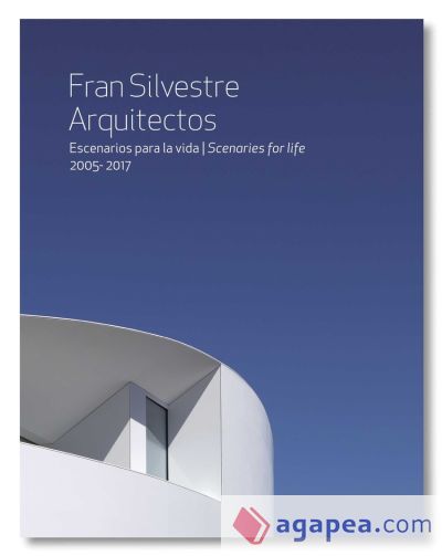 Fran Silvestre Arquitectos : escenarios para la vida = scenaries for life 200-2017