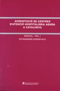 Portada de Acreditació de centres d'atenció hospitalària aguda a Catalunya. Manual. Vol. I Estàndards essencials