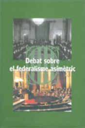 Portada de Debat sobre el federalisme asimètric. Sessió celebrada a l'auditori de la Pedrera el dia 31 de març de 2000