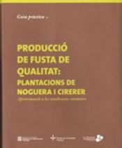 Portada de Guia pràctica per a la producció de fusta de qualitat: plantacions de noguera i cirerer: aproximació a les condicions catalanes