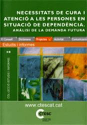 Portada de Informe sobre les necessitats de cura i atenció a les persones en situació de dependència. Anàlisi de la demanda futura