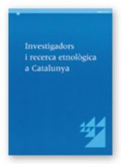 Portada de Investigadors i recerca etnològica a Catalunya. Catàleg de recerques impulsades des del Centre de Promoció de la Cultura Popular i Tradicional Catalana, 1983-1999