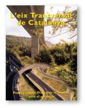 Portada de L'eix transversal de Catalunya. Ponts i t&uacute;nels: di&agrave;leg de la t&egrave;cnica amb el paisatge