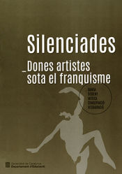 Portada de Silenciades. Dones artistes sota el franquisme: Dansa, disseny, música, conservació-restauració