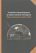 Portada de Troballes arqueològiques al teatre romà de Tarragona. Diari de Francesc Carbó (1919)