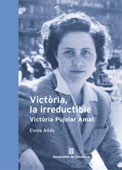 Portada de Victòria, la irreductible. Victòria Pujolar Amat