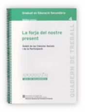 Portada de forja del nostre present. Àmbit de les Ciències Socials i de la Participació. Graduat en Educació Secundària. Mòdul comú 4/La