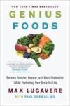 Genius Foods: Become Smarter, Happier, and More Productive While Protecting Your Brain for Life