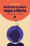 Gente que no quiere viajar a Marte: Ensayos sobre ecolog&iacute;a, &eacute;tica y autolimitaci&oacute;n