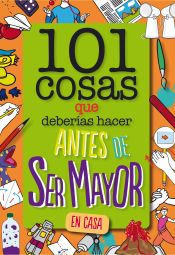 Portada de 101 cosas que deberías hacer antes de ser mayor - En casa