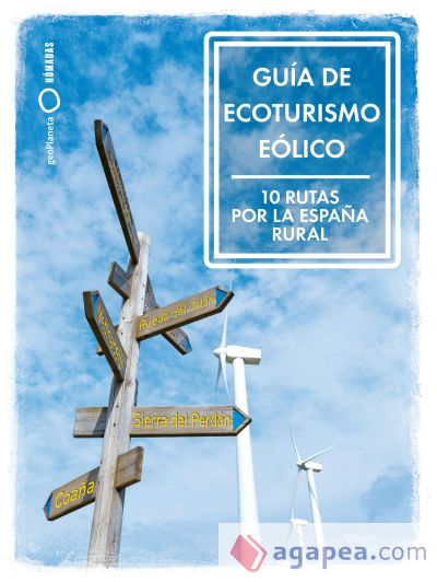 Guía de ecoturismo eólico. 10 Rutas por la España Rural