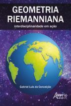 Portada de Geometria Riemanniana: Interdisciplinaridade em Ação (Ebook)
