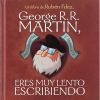 George R.R. Martín, eres muy lento escribiendo