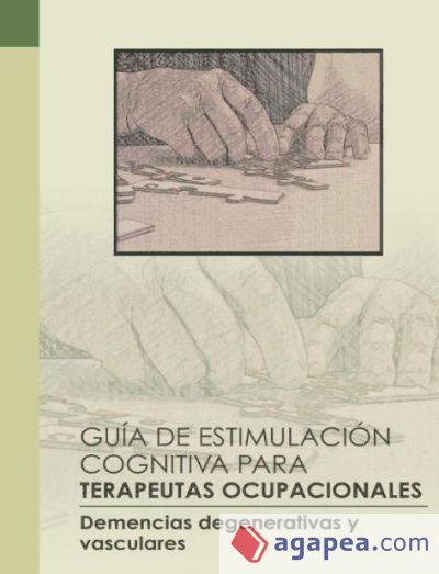 Gu&iacute;a de estimulaci&oacute;n cognitiva para terapeutas ocupacionales: Demencias degenerativas y vasculares
