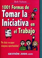 Portada de 1001 formas de tomar la iniciativa en el trabajo