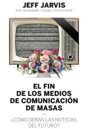 Portada de El fin de los medios de comunicación de masas