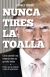 Portada de Nunca tires la toalla: Cómo convertí mis mayores retos en grandes éxitos, de Donald Trump