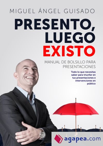 Presento, luego existo: Manual de bolsillo para presentaciones