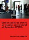 Gesti&oacute;n auxiliar de archivo en soporte convencional o inform&aacute;tico. UF0513.