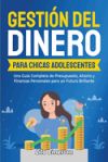 Gestión del dinero para chicas adolescents: Una guía completa de presupuesto, ahorro y finanzas personales para un futuro brillante