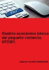 Gesti&oacute;n econ&oacute;mica b&aacute;sica del peque&ntilde;o comercio. UF2381.