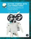Getting Started with Lego(r) Mindstorms: Learn the Basics of Building and Programming Robots