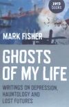 Ghosts of My Life: Writings on Depression, Hauntology and Lost Futures