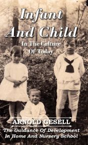Portada de Infant and Child in the Culture of Today - The Guidance of Development in Home and Nursery School