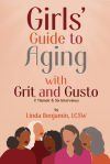 Girls&acirc; Guide to Aging with Grit and Gusto