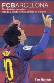 Portada de FC Barcelona: el club de las maravillas: arte de la pelota e intriga pol&iacute;tica en el Bar&ccedil;a