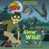 Glow Wild! (Wild Kratts)