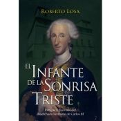 Portada de El infante de la sonrisa triste: intrigas y pasiones del desdichado hermano de Carlos III