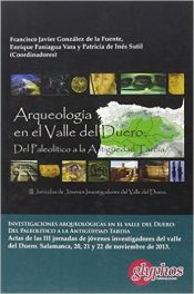 Portada de Investigaciones arqueológicas en el Valle del Duero: del Paleolítico a la Antigüedad Tardía. Actas de las III Jornadas de investigadores de Valle del Duero. 20, 21 y 22 de noviembre de 2013. Facultad de Geografía e