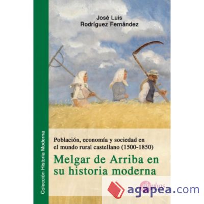 POBLACIÓN, ECONOMÍA Y SOCIEDAD EN EL MUNDO RURAL CASTELLANO (1500-1580). MELGAR