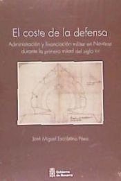 Portada de El coste de la defensa: Administración y financiación militar en Navarra durante la primera mitad del siglo XVI