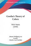 Goethe's Theory of Colors: With Notes (1