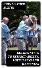 Portada de Golden Steps to Respectability, Usefulness and Happiness (Ebook)