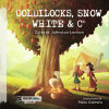 Goldilocks, Snow White amp; C