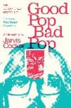 Good Pop, Bad Pop: The Sunday Times Bestselling Hit from Jarvis Cocker