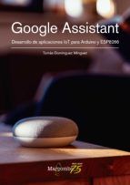 Portada de Google Assistant. Desarrollo de aplicaciones IoT para Arduino y ESP8266 (Ebook)