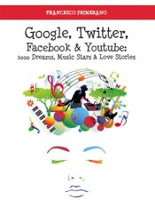 Portada de Google, Twitter, Facebook e Youtube: 1000 Dreams, Music Stars e Love Stories (Ebook)