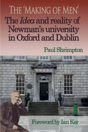 Portada de The 'Making of Men'. The Idea and Reality of Newman's university in Oxford and Dublin