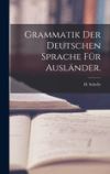 Grammatik Der Deutschen Sprache F&uuml;r Ausl&auml;nder.