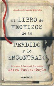 Portada de El libro de los hechizos de lo perdido y lo encontrado . ¿Qué dejarías escapar? ¿Qué es lo que no soportarías perder?